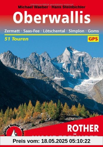 Oberwallis. Zermatt - Saas-Fee - Lötschental - Simplon - Goms: 51 Touren. Mit GPS-Daten (Rother Wanderführer): Zermatt, Saas Fee, Lötschental, Simplon, Goms . Die schönsten Tal- und Höhenwanderungen