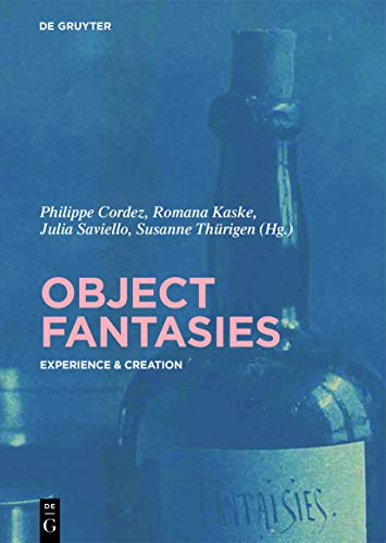 Object Fantasies: Experience & Creation (Object Studies in Art History, 1)