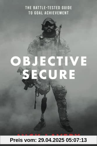 Objective Secure: The Battle-Tested Guide to Goal Achievement Objective Secure: The Battle-Tested Guide to Goal Achievement