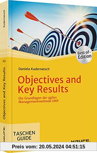 Objectives and Key Results: Die Grundlagen der agilen Managementmethode OKR (Haufe TaschenGuide)