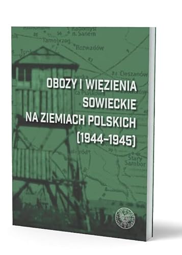 Obozy i więzienia sowieckie na ziemiach polskich (1944-1945): Leksykon von IPN