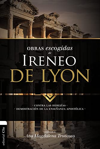 Obras escogidas de Ireneo de Lyon: Contra las herejías. Demostración de la enseñanza apostólica (Colección Patristica)