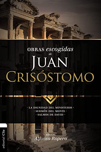 Obras escogidas de Juan Crisóstomo: La dignidad del ministerio. Sermón del Monte. Salmos de David (Colección Patristica)
