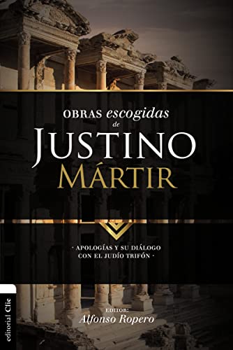 Obras escogidas de Justino Mártir: Apologías y su diálogo con el judío Trifón (Colección Patristica)