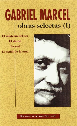 Obras selectas de Gabriel Marcel: El misterio del ser ; El dardo ; La sed ; La señal de la cruz (NORMAL, Band 623) von BAC