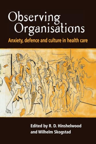 Observing Organisations: Anxiety, Defence and Culture in Health Care Observing Organisations: Anxiety, Defence and Culture in Health Care von Routledge