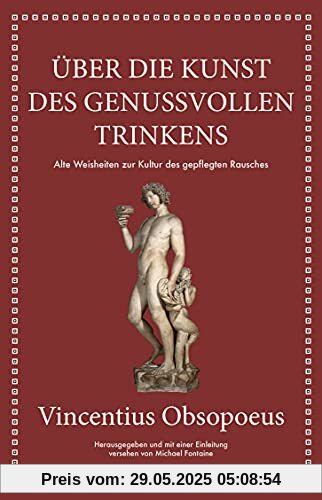 Obsopoeus: Über die Kunst des genussvollen Trinkens: Alte Weisheiten zur Kultur des gepflegten Rausches Obsopoeus: Über die Kunst des genussvollen Trinkens: Alte Weisheiten zur Kultur des gepflegten Rausches