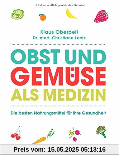 Obst und Gemüse als Medizin: Die besten Nahrungsmittel für Ihre Gesundheit