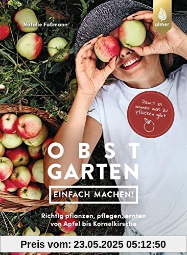 Obstgarten - einfach machen!: Richtig pflanzen, pflegen, ernten von Apfel bis Kornelkirsche. Damit es immer was zu pflücken gibt