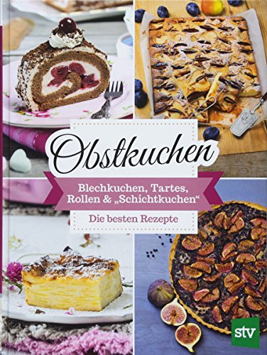 Obstkuchen: Blechkuchen, Tartes, Rollen & "Schichtkuchen", Die besten Rezepte