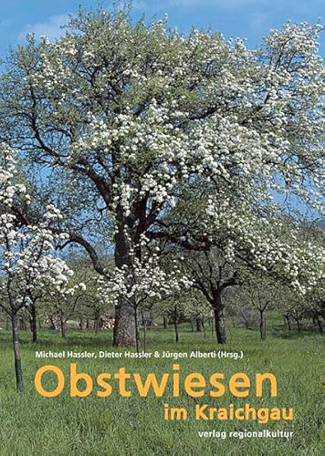 Obstwiesen im Kraichgau. Eine kleine - und Kulurgeschichte der Obstwiesen