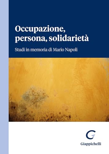 Occupazione, persona, solidarietà. Studi in memoria di Mario Napoli von Giappichelli