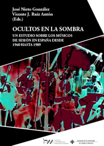 Ocultos en la sombra: Un estudio sobre los músicos de sesión en España desde 1960 hasta 1989 von Ediciones de la Universidad de Castilla-La Mancha