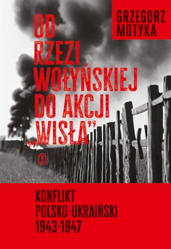 Od rzezi wołyńskiej do akcji Wisła: Konflikt polsko-ukraiński 1943-1947 von Literackie