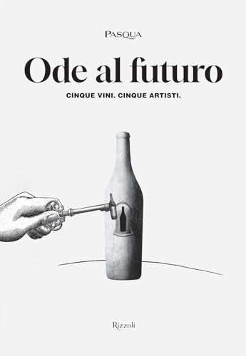 Ode al futuro. Cinque vini. Cinque artisti. Ediz. illustrata (Progetti speciali Rizzoli) von Mondadori Electa