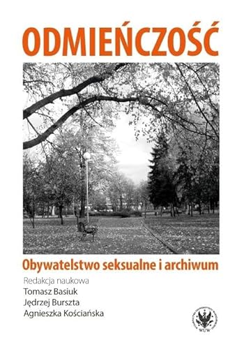 Odmieńczość Obywatelstwo seksualne i archiwum Odmieńczość Obywatelstwo seksualne i archiwum von Wydawnictwa Uniwersytetu Warszawskiego