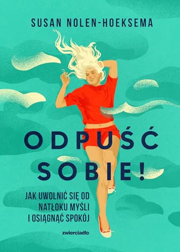 Odpuść sobie!: Jak uwolnić się od natłoku myśli i osiągnąć spokój von Zwierciadło
