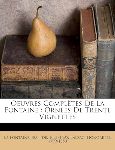 Oeuvres Completes de La Fontaine: Orn Es de Trente Vignettes