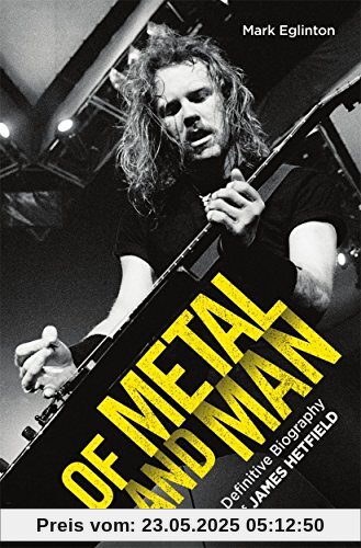 Of Metal and Man: The Definitive Biography Of Metal and Man: The Definitive Biography