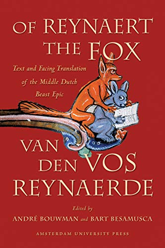 Of Reynaert the Fox: Text and Facing Translation of the Middle Dutch Beast Epic Van den vos Reynaerde