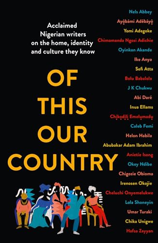 Of This Our Country: Essays from some of Nigeria’s greatest writers, including Ayobami Adebayo, Inua Ellams, Chimamanda Ngozi Adichie, Helon Habila, Chigozie Obioma, Bolu Babalola and more von The Borough Press