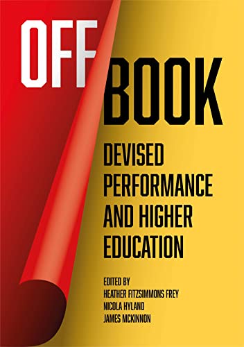 Off Book: Devised Performance and Higher Education von Intellect Books