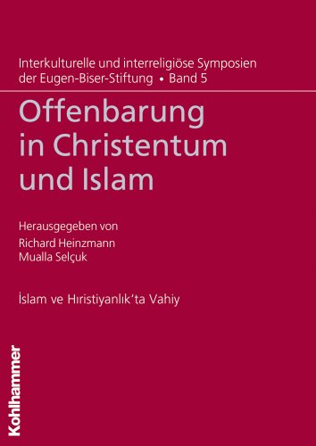 Offenbarung in Christentum und Islam: Deutsch-Türkisch. Forew., Résumés and Abstracts in English. Internationales Symposion mit der ... der Eugen-Biser-Stiftung, 5, Band 5)