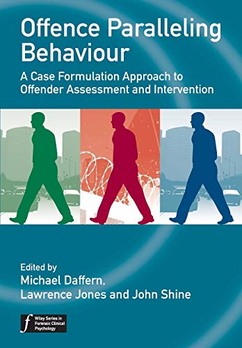 Offence Paralleling Behaviour: A Case Formulation Approach to Offender Assessment and Intervention (Wiley Series in Forensic Clinical Psychology) von Wiley