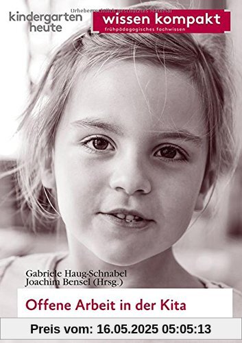 Offene Arbeit in der Kita: kindergarten heute wissen kompakt