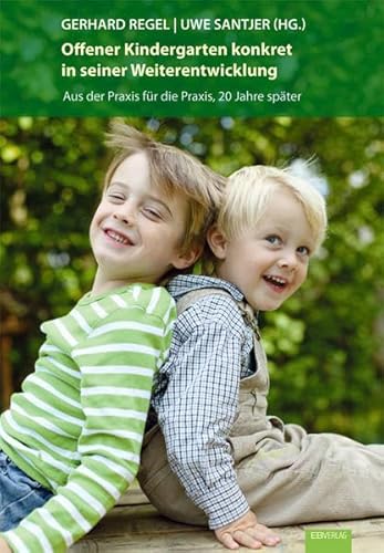 Offener Kindergarten konkret in seiner Weiterentwicklung: Aus der Praxis für die Praxis, 20 Jahre später Offener Kindergarten konkret in seiner Weiterentwicklung: Aus der Praxis für die Praxis, 20 Jahre später