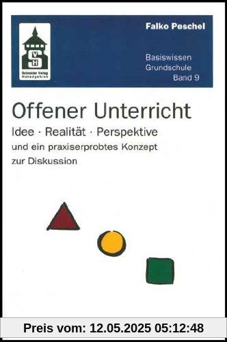 Offener Unterricht: Idee - Realität - Perspektive und ein praxiserprobtes Konzept zur Diskussion. Teil I: Allgemeindidaktische Überlegungen (Basiswissen Grundschule)