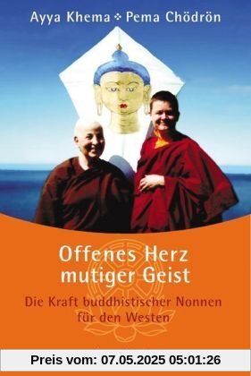 Offenes Herz - mutiger Geist. Die Kraft buddhistischer Nonnen für den Westen Offenes Herz - mutiger Geist. Die Kraft buddhistischer Nonnen für den Westen