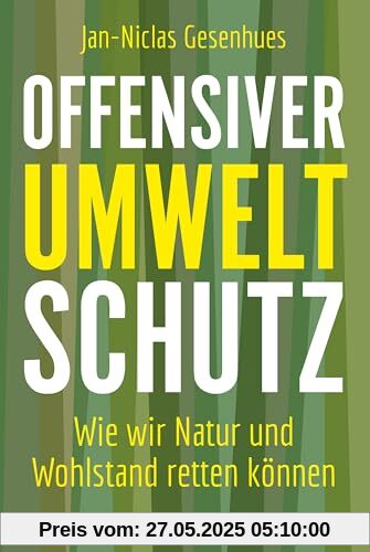 Offensiver Umweltschutz: Wie wir Natur und Wohlstand retten können