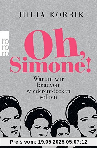 Oh, Simone!: Warum wir Beauvoir wiederentdecken sollten
