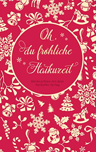 Oh, du fröhliche Haikuzeit: Weihnachten mit dem Rotkiefer-Verlag. Eine hochwertige Haiku-Anthologie mit Grafiken.