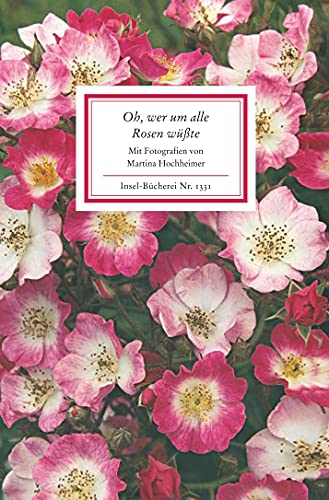 Oh, wer um alle Rosen wüßte: Texte und Bilder (Insel-Bücherei)