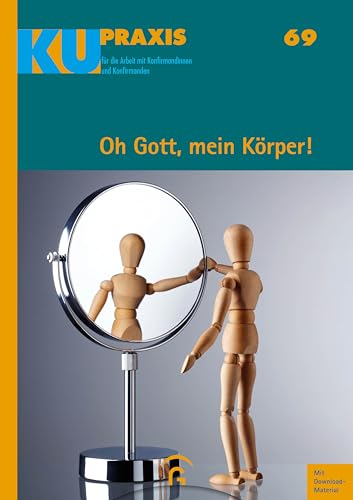 Oh Gott, mein Körper!: Mit Download-Material (Konfi-Arbeit praktisch. Mit Download-Material, Band 69) von Guetersloher Verlagshaus