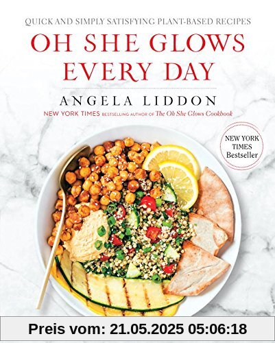 Oh She Glows Every Day: Quick and Simply Satisfying Plant-based Recipes Oh She Glows Every Day: Quick and Simply Satisfying Plant-based Recipes