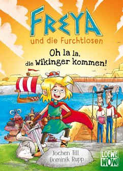 Oh la la, die Wikinger kommen! / Freya und die Furchtlosen Bd.3 von Loewe / Loewe Verlag