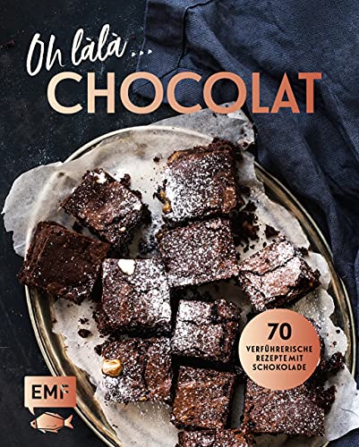 Oh làlà, Chocolat! – 70 verführerische Rezepte mit Schokolade: Mit saftiger Schokoladentarte, Brownies, Schokoladenfondue und mehr von Edition Michael Fischer / EMF Verlag