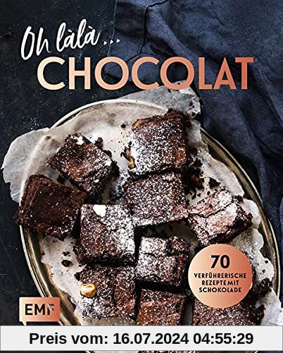 Oh làlà, Chocolat! – 70 verführerische Rezepte mit Schokolade: Mit saftiger Schokoladentarte, Brownies, Schokoladenfondue und mehr