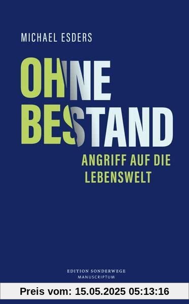 Ohne Bestand: Angriff auf die Lebenswelt (Edition Sonderwege bei Manuscriptum)