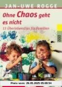 Ohne Chaos geht es nicht: 13 Überlebenstipps für Familien Ohne Chaos geht es nicht: 13 Überlebenstipps für Familien
