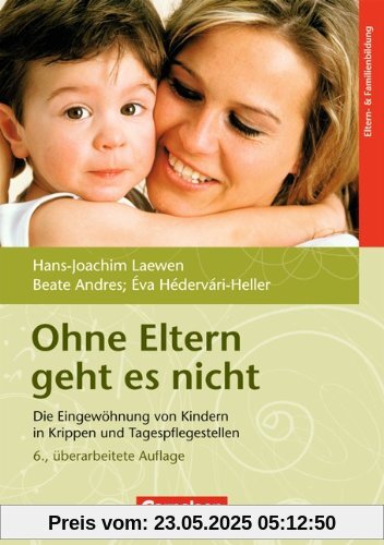 Ohne Eltern geht es nicht: Die Eingewöhnung von Kindern in Krippen und Tagespflegestellen