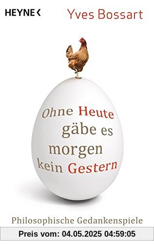 Ohne Heute gäbe es morgen kein Gestern: Philosophische Gedankenspiele