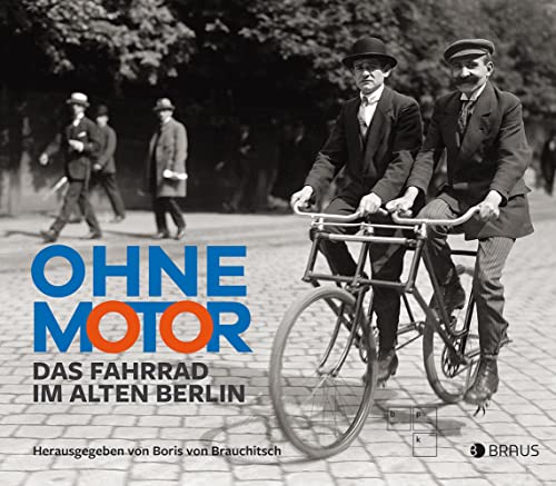 Ohne Motor: Das Fahrrad im alten Berlin von Edition Braus Berlin GmbH