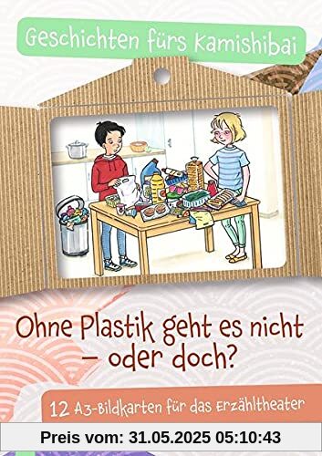 Ohne Plastik geht es nicht – oder doch?: 12 A3-Bildkarten für das Erzähltheater. 4-10 Jahre (Geschichten fürs Kamishibai)