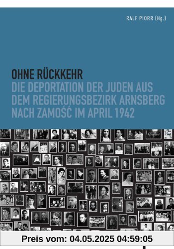 Ohne Rückkehr: Die Deportation der Juden aus dem Regierungsbezirk Arnsberg nach Zamosc im April 1942