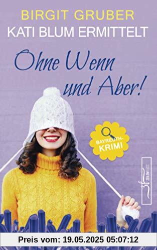 Ohne Wenn und Aber: Krimikomödie (Kati Blum ermittelt, Band 1)