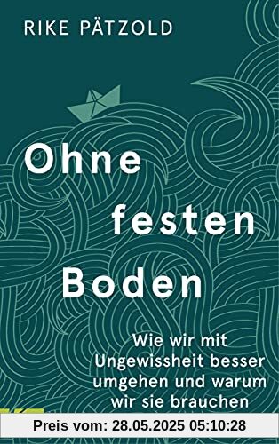 Ohne festen Boden: Wie wir mit Ungewissheit besser umgehen und warum wir sie brauchen